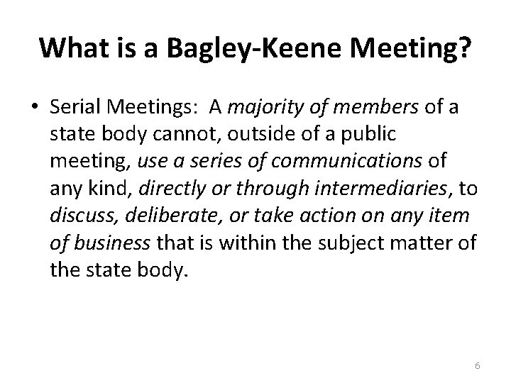 What is a Bagley-Keene Meeting? • Serial Meetings: A majority of members of a
