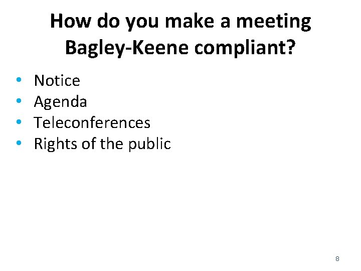 How do you make a meeting Bagley-Keene compliant? • • Notice Agenda Teleconferences Rights