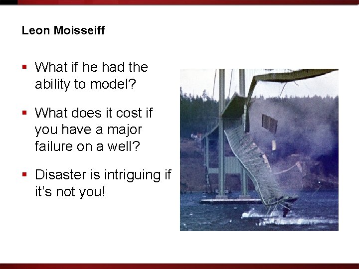 Leon Moisseiff § What if he had the ability to model? § What does