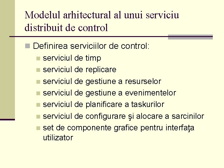 Modelul arhitectural al unui serviciu distribuit de control n Definirea serviciilor de control: n