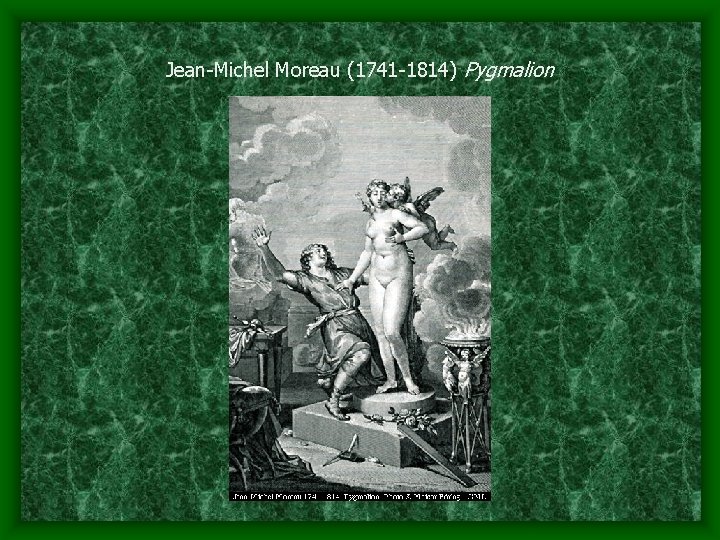 Jean-Michel Moreau (1741 -1814) Pygmalion 