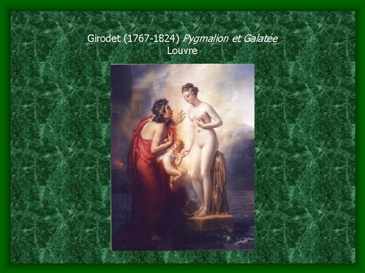 Girodet (1767 -1824) Pygmalion et Galatée Louvre 
