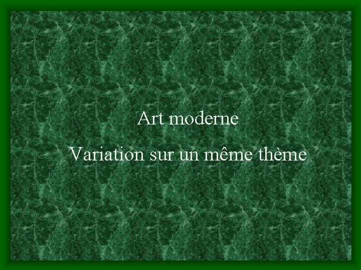 Art moderne Variation sur un même thème 