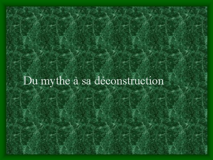 Du mythe à sa déconstruction 