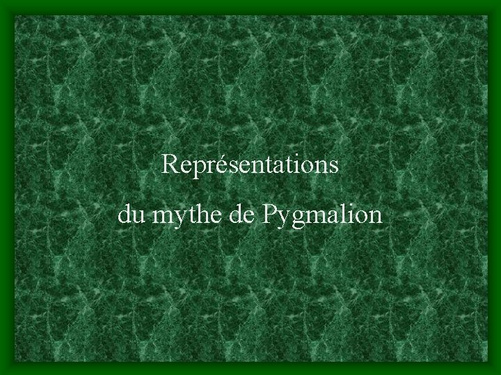 Représentations du mythe de Pygmalion 