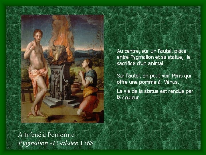 Au centre, sur un l‘autel, placé entre Pygmalion et sa statue, le sacrifice d‘un