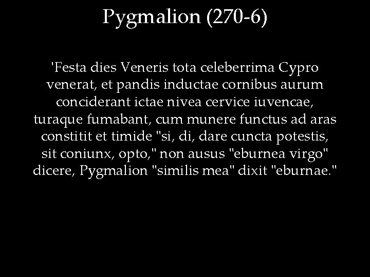Pygmalion (270 -6) 'Festa dies Veneris tota celeberrima Cypro venerat, et pandis inductae cornibus