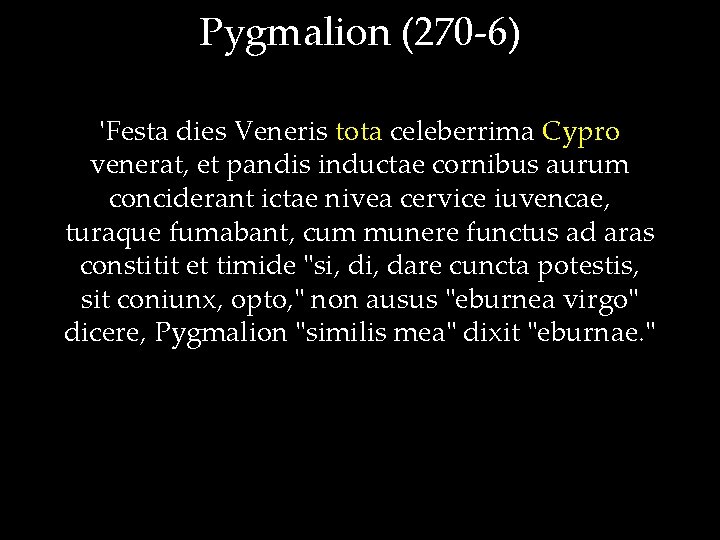 Pygmalion (270 -6) 'Festa dies Veneris tota celeberrima Cypro venerat, et pandis inductae cornibus