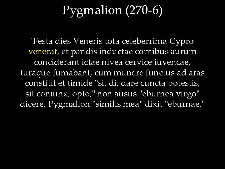 Pygmalion (270 -6) 'Festa dies Veneris tota celeberrima Cypro venerat, et pandis inductae cornibus