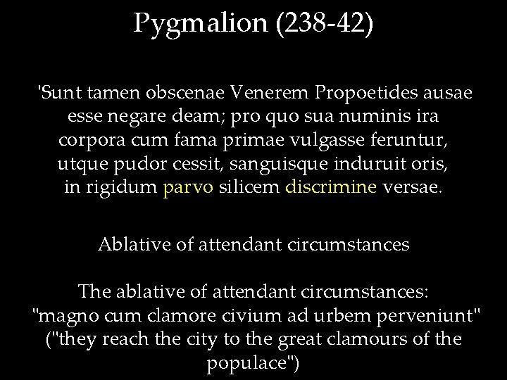 Pygmalion (238 -42) 'Sunt tamen obscenae Venerem Propoetides ausae esse negare deam; pro quo
