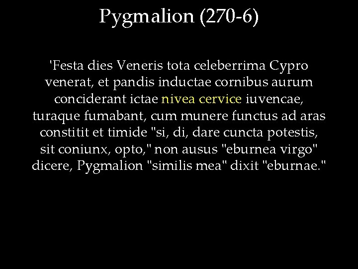 Pygmalion (270 -6) 'Festa dies Veneris tota celeberrima Cypro venerat, et pandis inductae cornibus