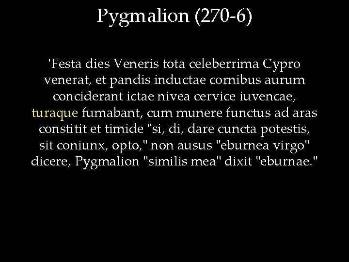 Pygmalion (270 -6) 'Festa dies Veneris tota celeberrima Cypro venerat, et pandis inductae cornibus