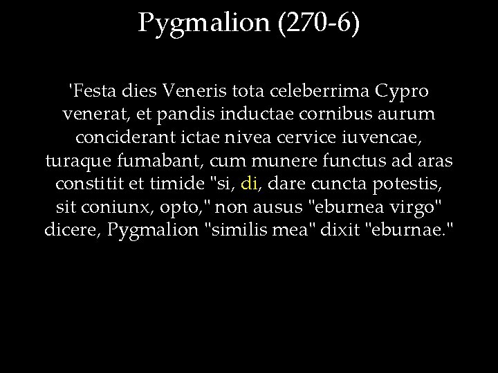 Pygmalion (270 -6) 'Festa dies Veneris tota celeberrima Cypro venerat, et pandis inductae cornibus