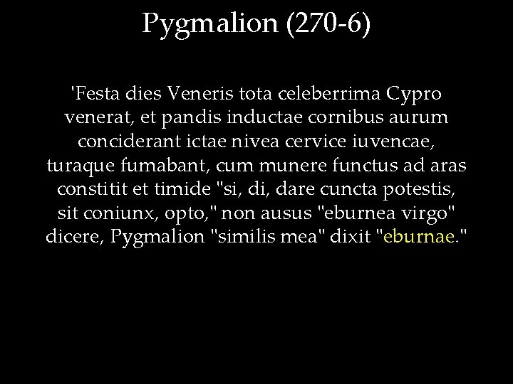Pygmalion (270 -6) 'Festa dies Veneris tota celeberrima Cypro venerat, et pandis inductae cornibus