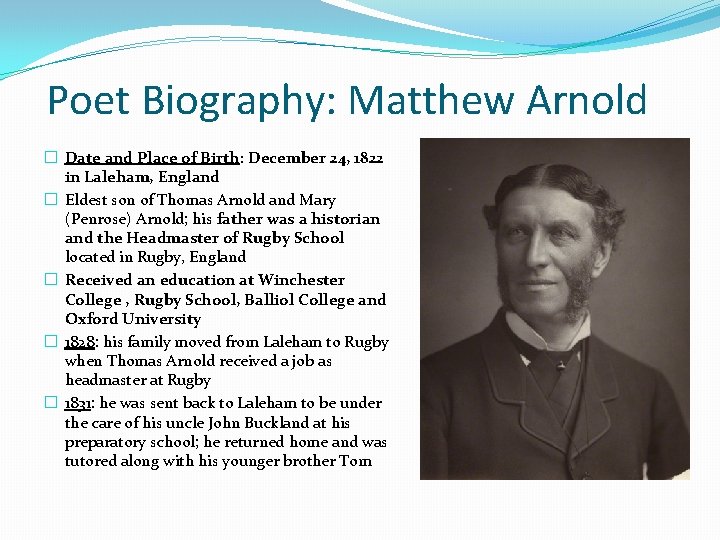 Poet Biography: Matthew Arnold � Date and Place of Birth: December 24, 1822 in