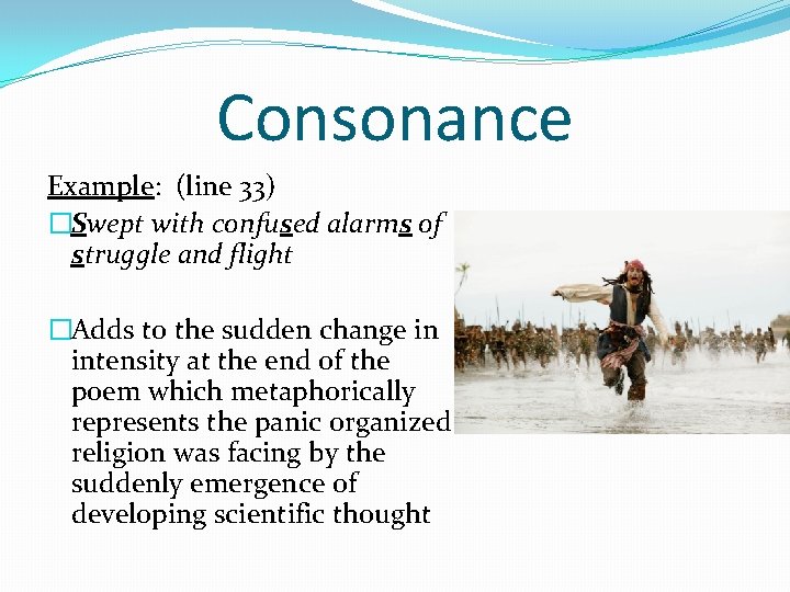 Consonance Example: (line 33) �Swept with confused alarms of struggle and flight �Adds to