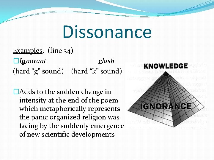 Dissonance Examples: (line 34) �Ignorant clash (hard “g” sound) (hard “k” sound) �Adds to