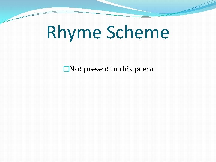 Rhyme Scheme �Not present in this poem 