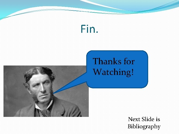 Fin. Thanks for Watching! Next Slide is Bibliography 