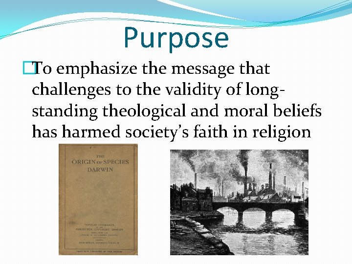 Purpose �To emphasize the message that challenges to the validity of longstanding theological and