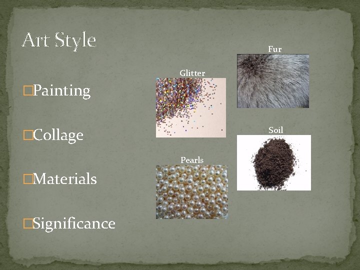 Art Style Fur Glitter �Painting �Collage Soil Pearls �Materials �Significance 