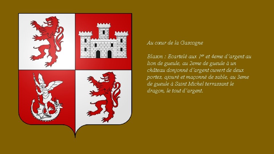 Au cœur de la Gascogne Blason : Ecartelé aux 1 er et 4 eme