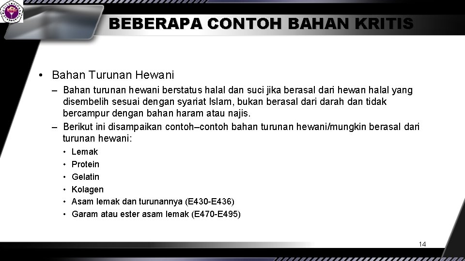 BEBERAPA CONTOH BAHAN KRITIS • Bahan Turunan Hewani – Bahan turunan hewani berstatus halal