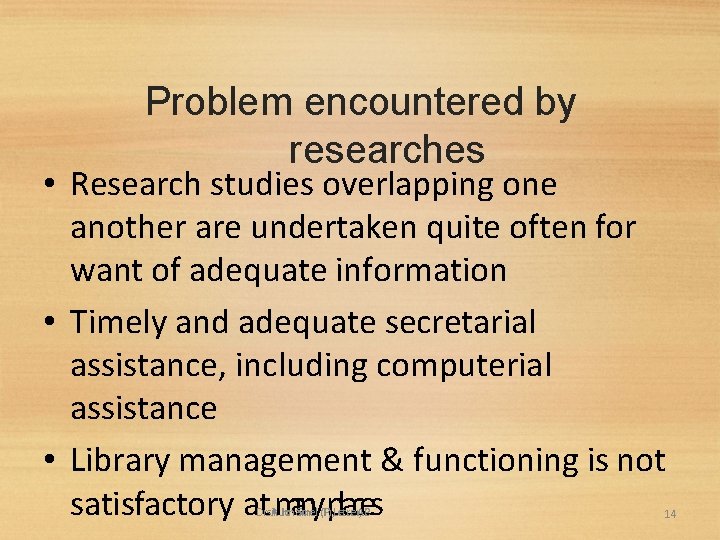 Problem encountered by researches • Research studies overlapping one another are undertaken quite often