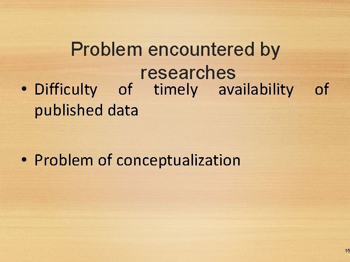 Problem encountered by researches • Difficulty of timely published data availability of • Problem