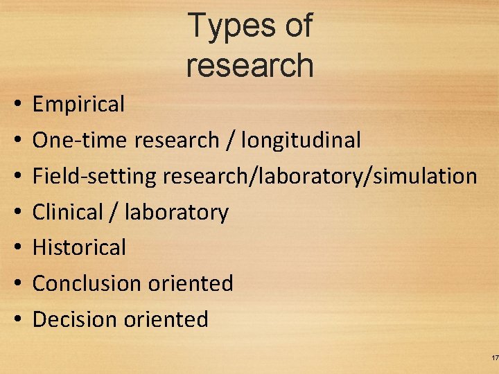 Types of research • • Empirical One-time research / longitudinal Field-setting research/laboratory/simulation Clinical /
