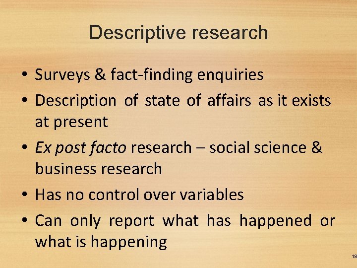 Descriptive research • Surveys & fact-finding enquiries • Description of state of affairs as