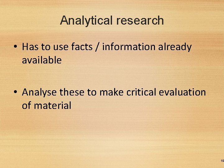 Analytical research • Has to use facts / information already available • Analyse these