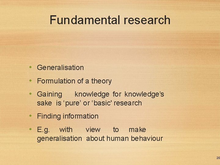 Fundamental research • Generalisation • Formulation of a theory • Gaining knowledge for knowledge’s