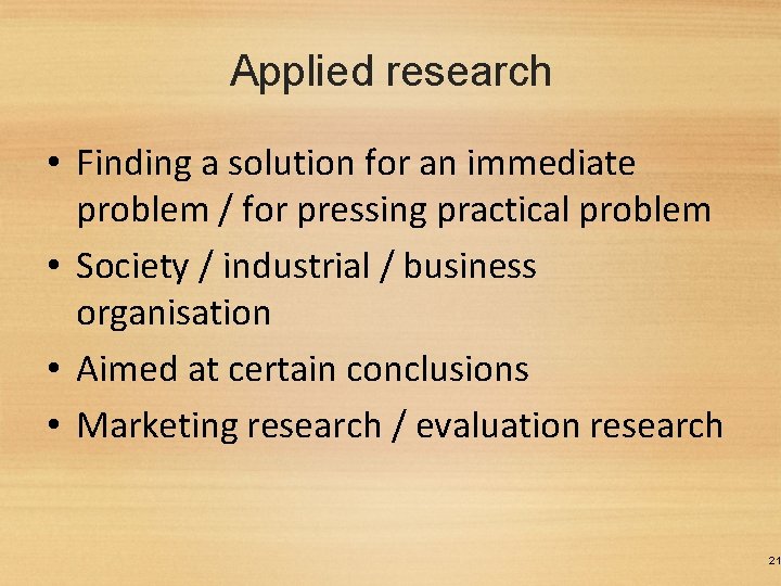 Applied research • Finding a solution for an immediate problem / for pressing practical
