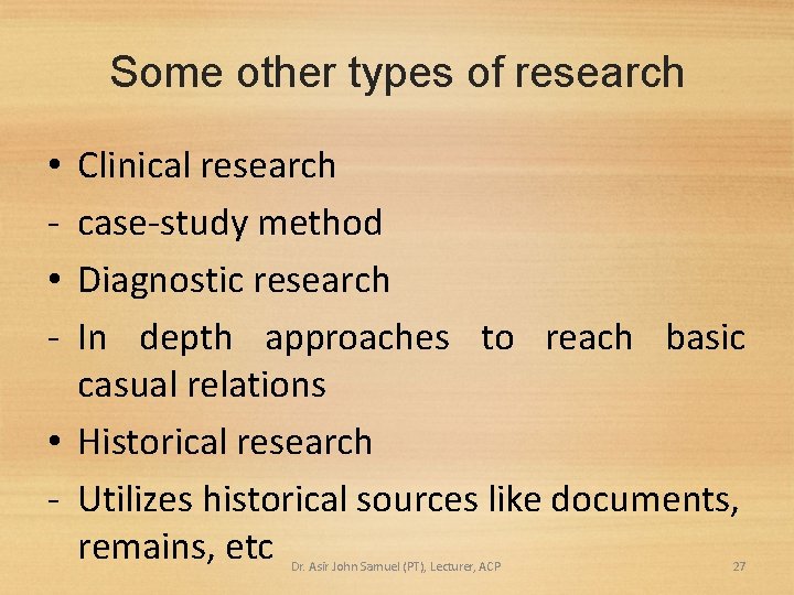 Some other types of research Clinical research case-study method Diagnostic research In depth approaches