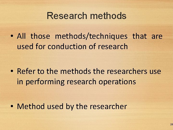 Research methods • All those methods/techniques that are used for conduction of research •