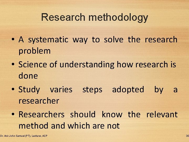 Research methodology • A systematic way to solve the research problem • Science of