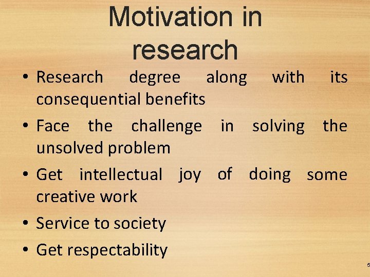 Motivation in research • Research degree along with its consequential benefits • Face the
