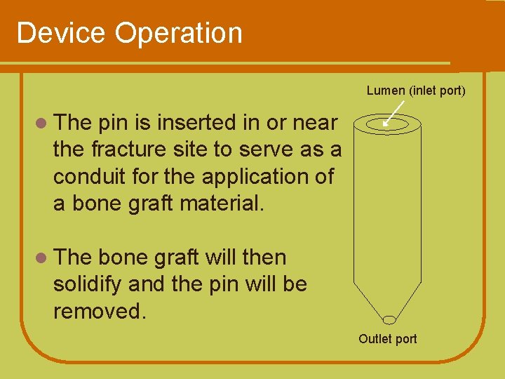 Device Operation Lumen (inlet port) l The pin is inserted in or near the