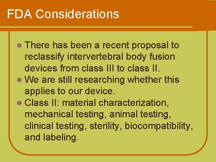 FDA Considerations l There has been a recent proposal to reclassify intervertebral body fusion