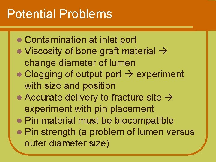Potential Problems l Contamination at l Viscosity of bone inlet port graft material change