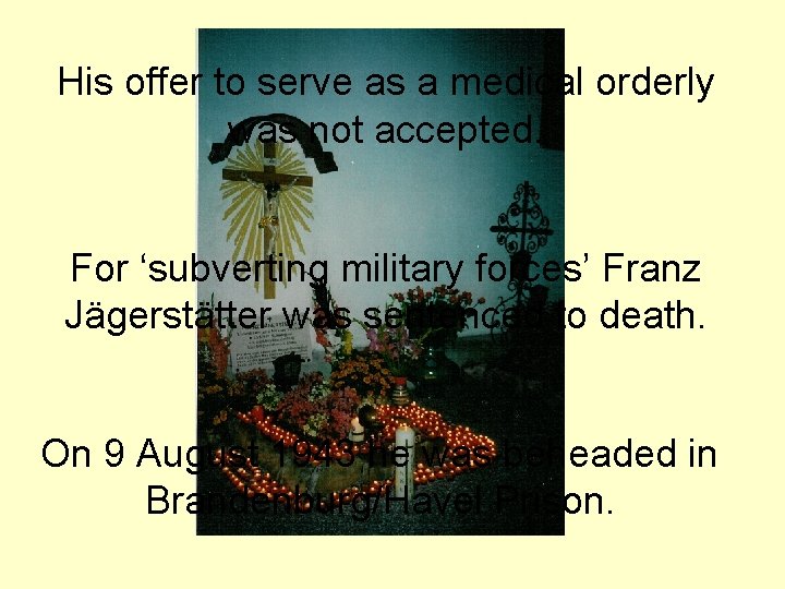 His offer to serve as a medical orderly was not accepted. For ‘subverting military