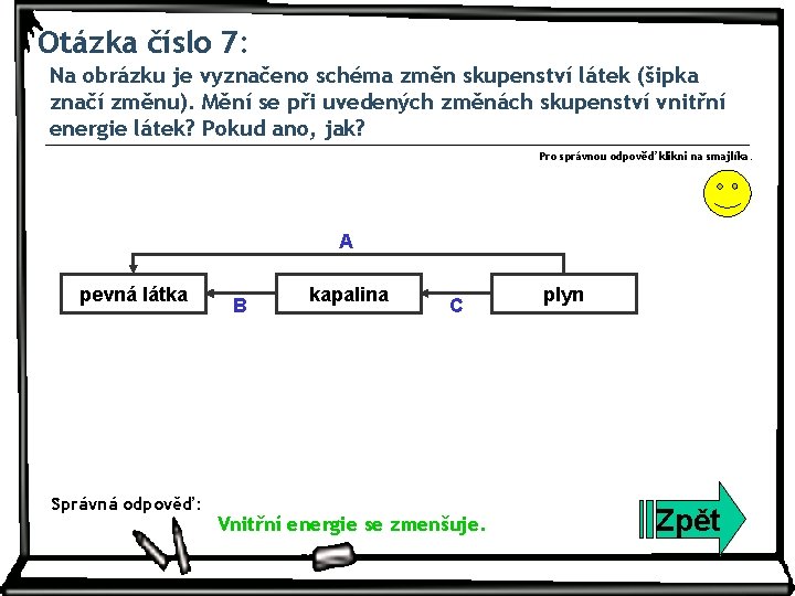 Otázka číslo 7: Na obrázku je vyznačeno schéma změn skupenství látek (šipka značí změnu).