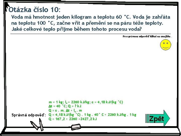 Otázka číslo 10: Voda má hmotnost jeden kilogram a teplotu 60 °C. Voda je