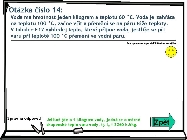 Otázka číslo 14: Voda má hmotnost jeden kilogram a teplotu 60 °C. Voda je