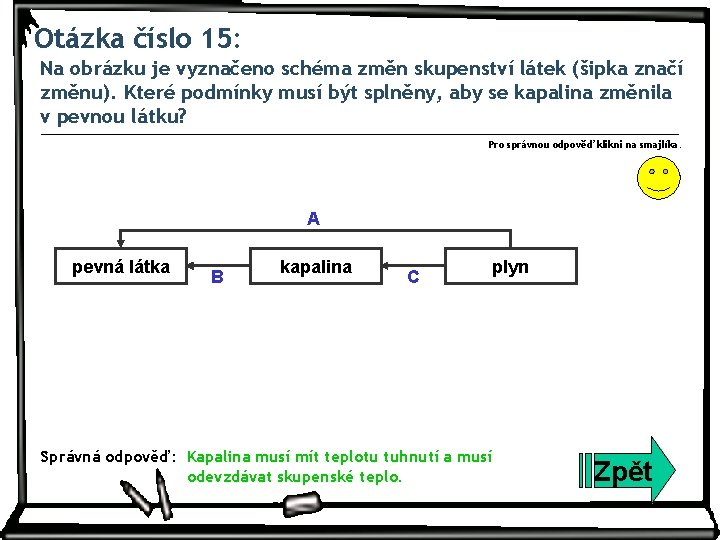 Otázka číslo 15: Na obrázku je vyznačeno schéma změn skupenství látek (šipka značí změnu).