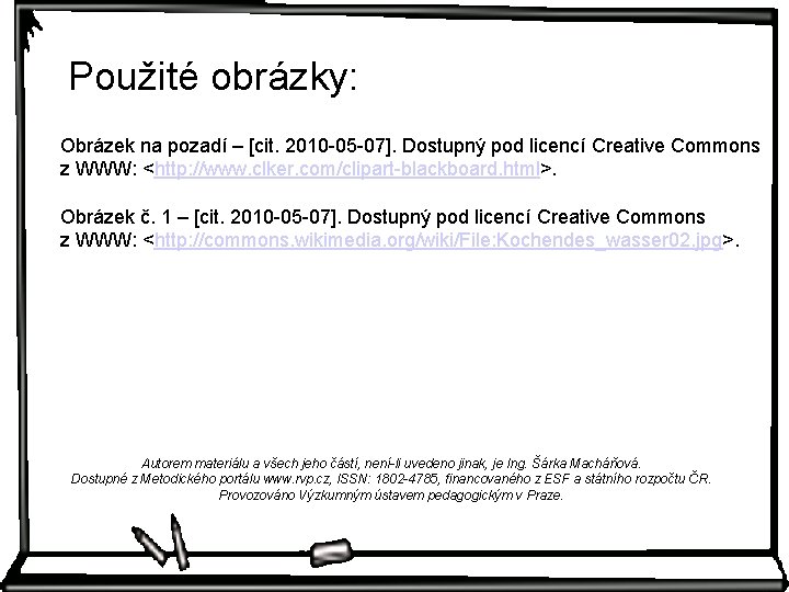 Použité obrázky: Obrázek na pozadí – [cit. 2010 -05 -07]. Dostupný pod licencí Creative