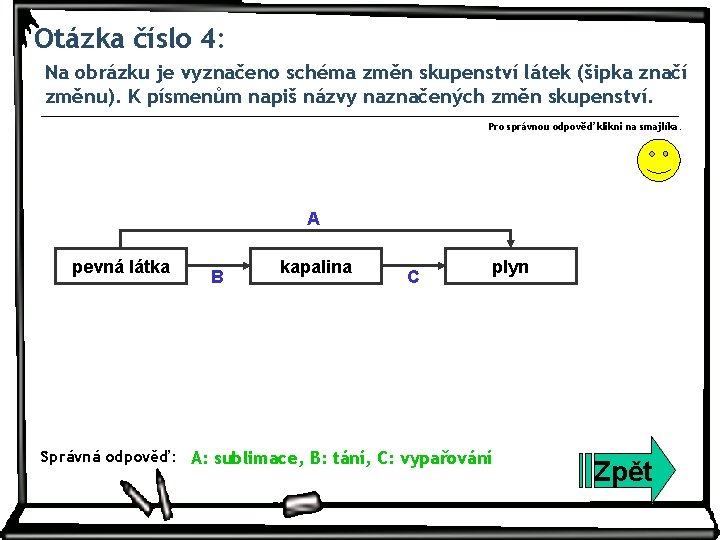 Otázka číslo 4: Na obrázku je vyznačeno schéma změn skupenství látek (šipka značí změnu).