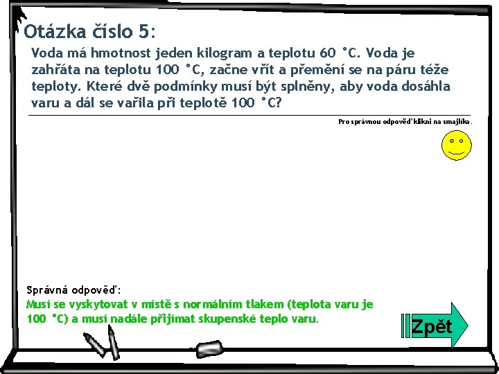 Otázka číslo 5: Voda má hmotnost jeden kilogram a teplotu 60 °C. Voda je