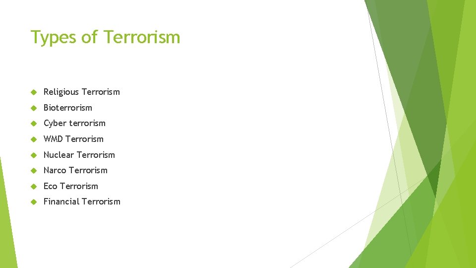 Types of Terrorism Religious Terrorism Bioterrorism Cyber terrorism WMD Terrorism Nuclear Terrorism Narco Terrorism